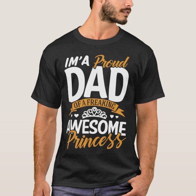 Daddy  I m A Proud Dad Freaking Awesome Princess F T Shirt (Framsida)