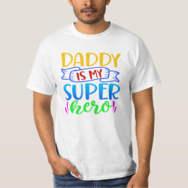 Daddy Is My Super Hero T Shirt