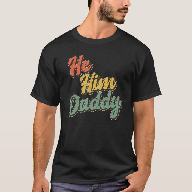 Daddy Lover Valentine Quote Funny He Him Daddy_1 T Shirt (Framsida)