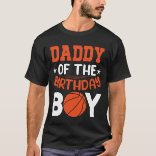 DADDY of the Birthday Boy Basketball T Shirt