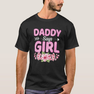 Daddy Says Girl Funny Baby Shower Gender Reveal Pa T Shirt