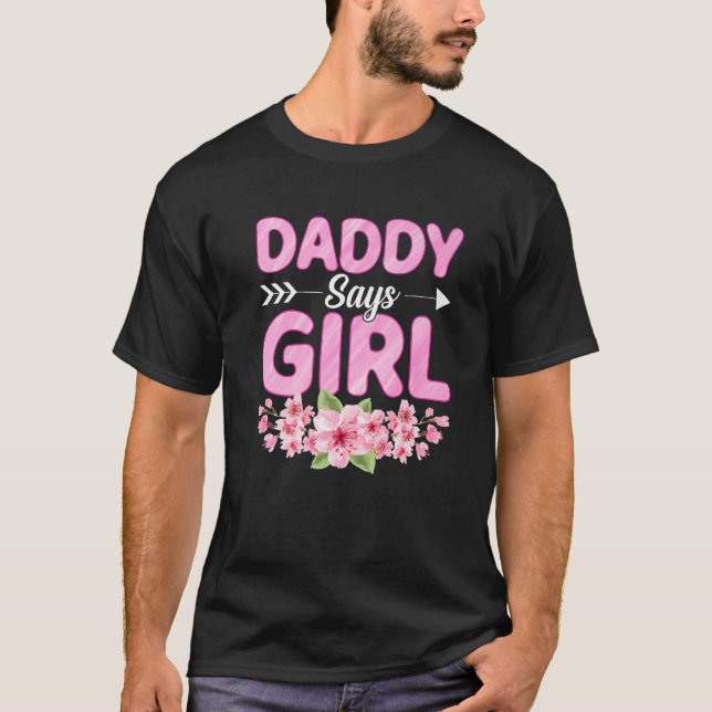 Daddy Says Girl Funny Baby Shower Gender Reveal Pa T Shirt (Framsida)