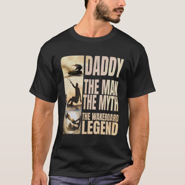 Daddy the Man the Myth the Wakeboard Legend Water  T Shirt (Framsida)