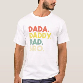 Daddy to Dad to Bro Funny T Shirt