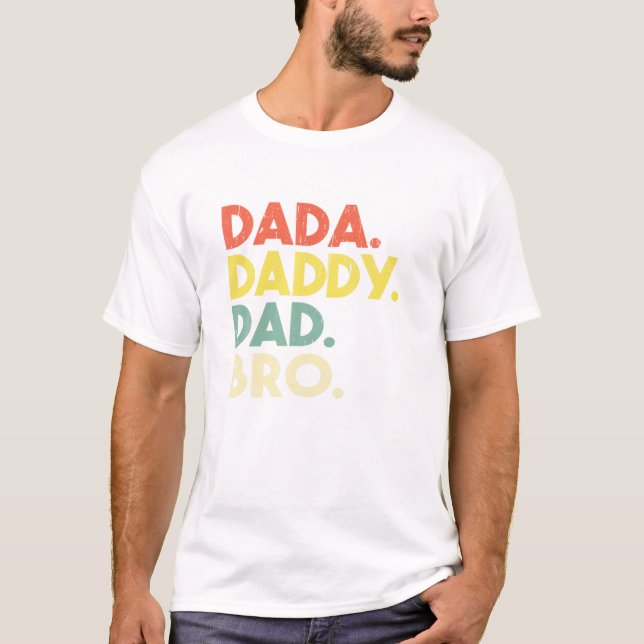 Daddy to Dad to Bro Funny T Shirt (Framsida)