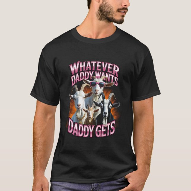 Daddy Want Daddy Gets Funny Goat Meme Bootleg Chao T Shirt (Framsida)