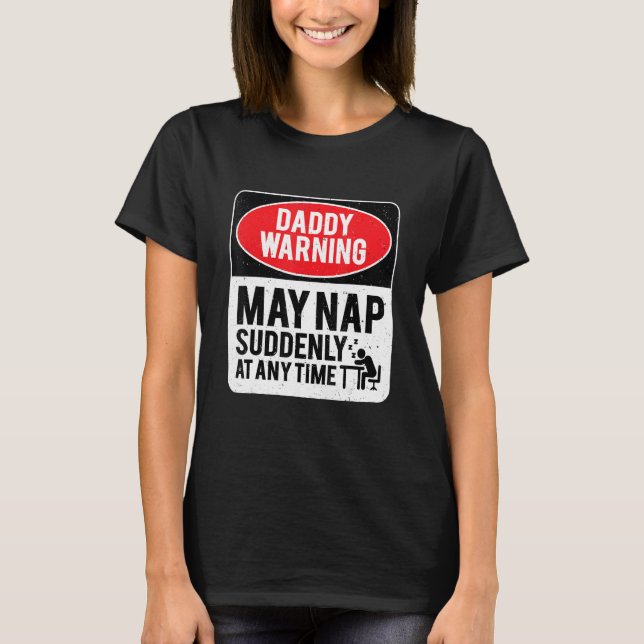 Daddy Warning May Nap Suddenly At Any Time, Sarcas T Shirt (Framsida)
