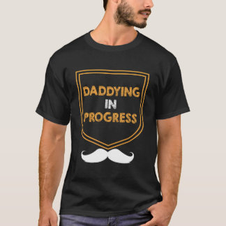 Daddying In Progress Husband Parents Mister Mom Da T Shirt
