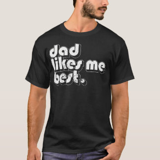 Daddy'S Favorite Child Dad Likes Me Best Funny Sib T Shirt