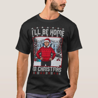 Daddys Home Trump 	 Ill Be Home For Christmas Trum T Shirt