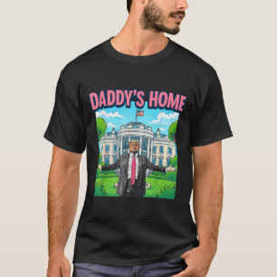 Daddys Home White House 2025 President Trump _1 T Shirt