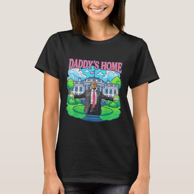 Daddys Home White House 2025 President Trump _2 T Shirt (Framsida)