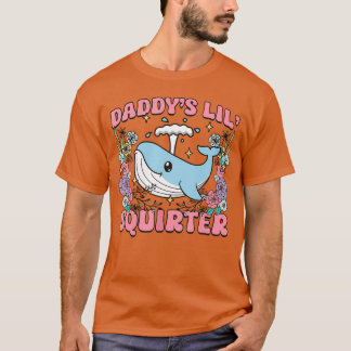 Daddy's Lill Squirter Inappropriate Unhinged Humor T Shirt