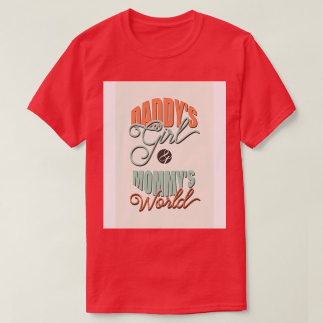 Daddys tjej och Mommys värld T Shirt (Design framsida)
