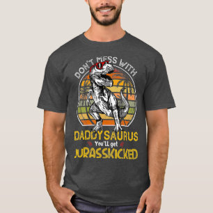 Daddysaurus Youll Get Jurasskick ed Pappa Rex T Shirt