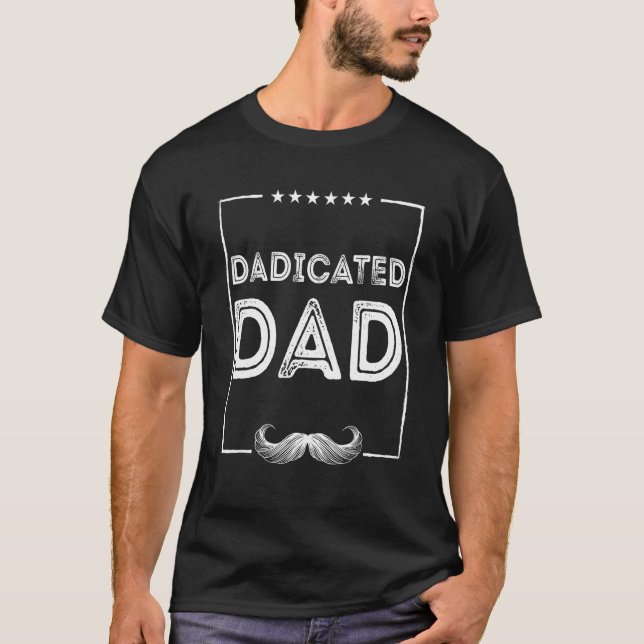 Dadicated Dad Hard Work Daddy Dedication Father Hu T Shirt (Framsida)