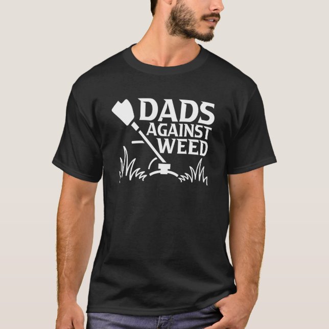 Dads Against Weed  Gardening Dad Joke Lawn Mowing  T Shirt (Framsida)