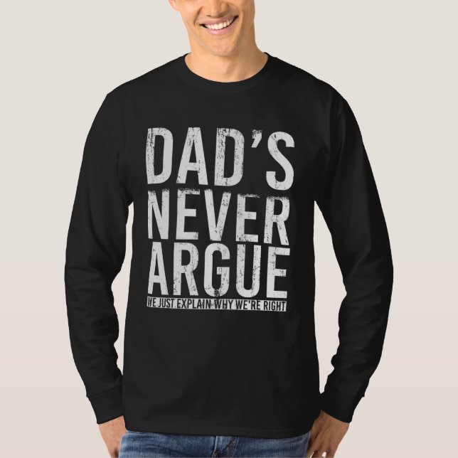Dads Never Argue We Just Explain Why We Right  3 T Shirt (Framsida)