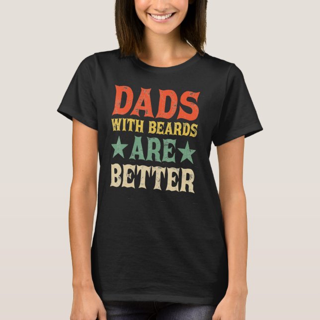 Dads with Beards Are Better Dad  for Men Fathers D T Shirt (Framsida)