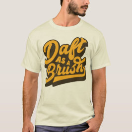 Daft as A Brush Yorkshire English Slang Tee