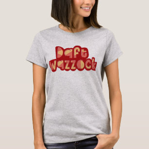 Daft Wazzock Funny British Insults Tee