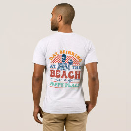"Dag-drickandet vid Beach är min lycklig Ställe", T Shirt