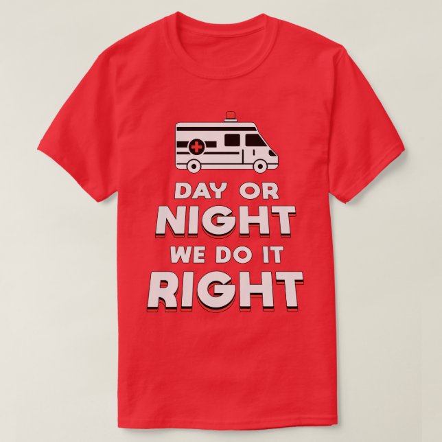Dag eller natt gör vi det Högerna Ambulance Driver T Shirt (Design framsida)