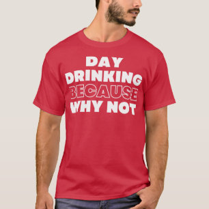 Dag-rattfylleri för att varför inte nos NSFW Alcoh T Shirt
