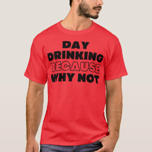 Dag-rattfylleri för att varför inte nos NSFW Alcoh T Shirt
