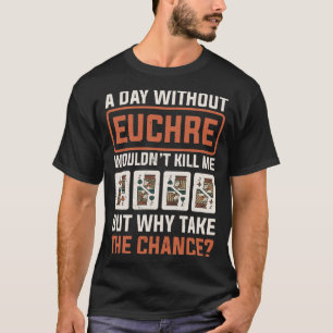 Dag utan Euchre Card-spelaren Poker Euchre T Shirt