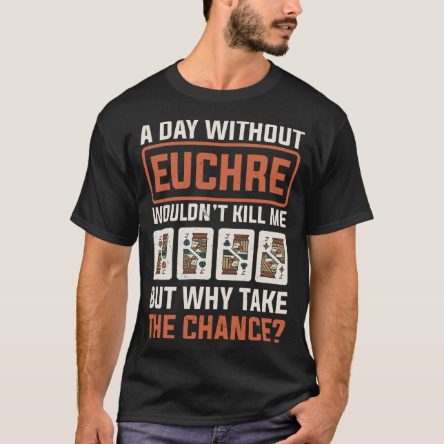 Dag utan Euchre Card-spelaren Poker Euchre T Shirt (Framsida)