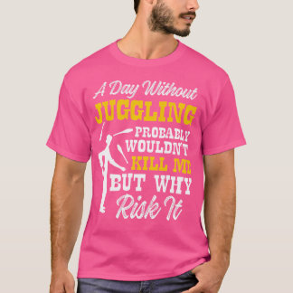 Dag utan juggling skulle inte Döda mig, men varför T Shirt