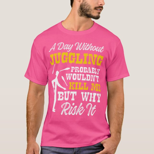 Dag utan juggling skulle inte Döda mig, men varför T Shirt (Framsida)
