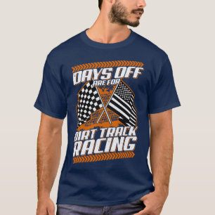 Dagar av är för Dirt Track Tävla Funny Racer T Shirt