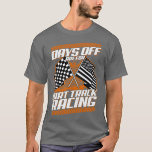Dagar av är för Dirt Track Tävla Funny Racer T Shirt