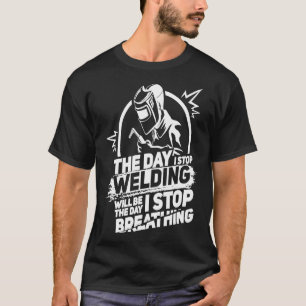 Dagen då jag slutar svetsa den berömda Welder Gift T Shirt