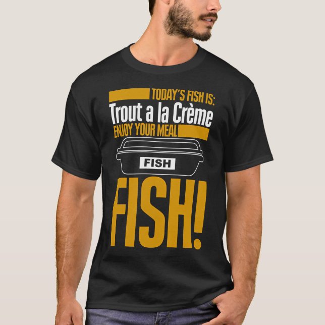 Dagens fisk är Forell a la Creme Smaklig måltid T Shirt (Framsida)