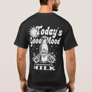 Dagens Goda Humör Stöds Av Mjölk Bakre Tryck T Shirt