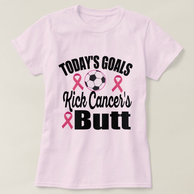 Dagens mål Kick Cancer’s Butt - Fotboll för fotbol T Shirt (Design framsida)