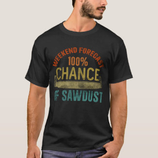 Dagens prognos - 100 procents chans för Sawdust Wo T Shirt