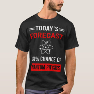 Dagens prognos för kvantfysik t shirt