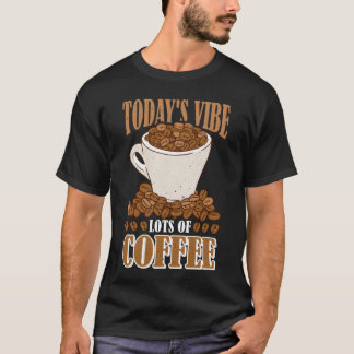 Dagens Vibration Massor Av Kaffe familj T Shirt