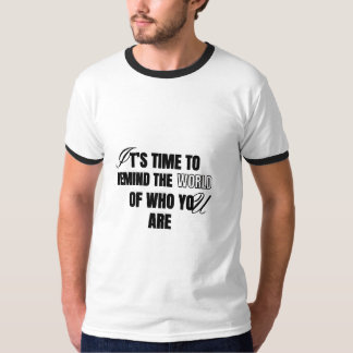 Dags att påminna världen om vem du är t shirt