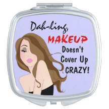 "Dah-ling, MAKEUP täcker inte upp Crazy!