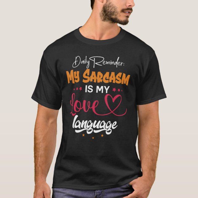 Daily Reminder My Sarcasm Is My Love Tongue T Shirt (Framsida)