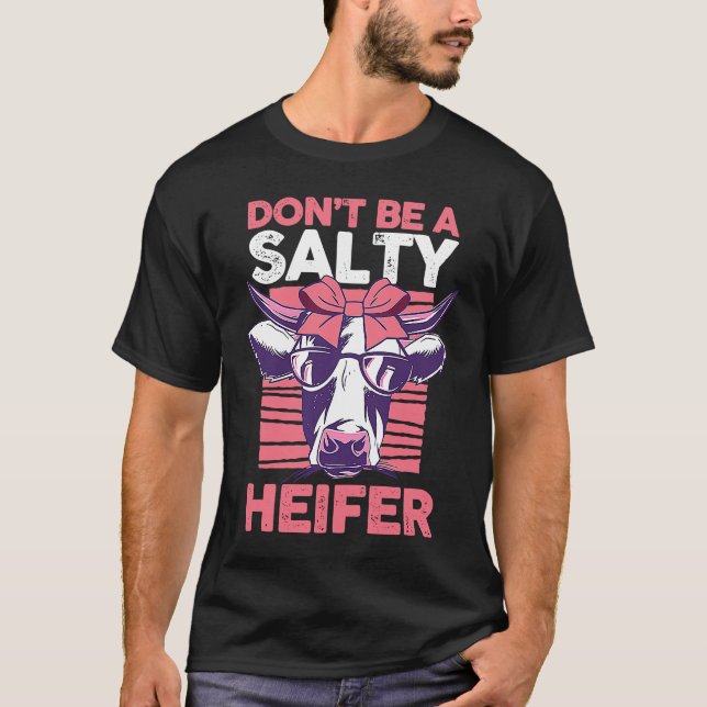 Dairy Cow Farmer Cow Farming Don't Be A Salty Heif T Shirt (Framsida)