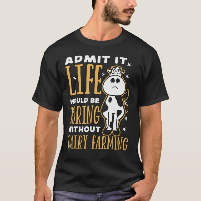 Dairy Farmer Life Would Be Boring Without Dairy Fa T Shirt (Framsida)
