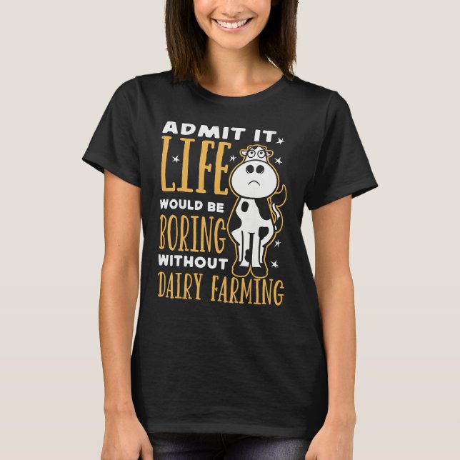 Dairy Farmer Life Would Be Boring Without Dairy Fa T Shirt (Framsida)