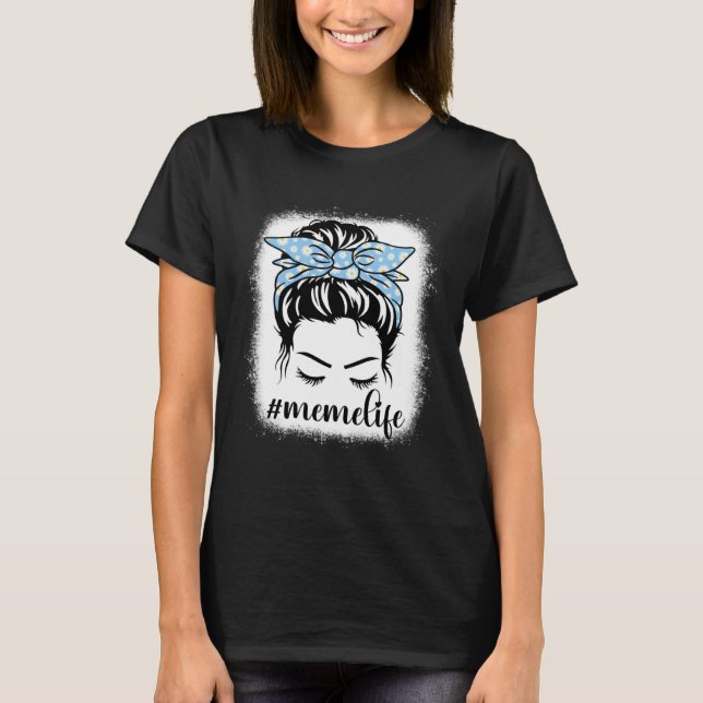 Daisy Meme Life Messy Hair Bun Bleaches Mother s D T Shirt (Framsida)