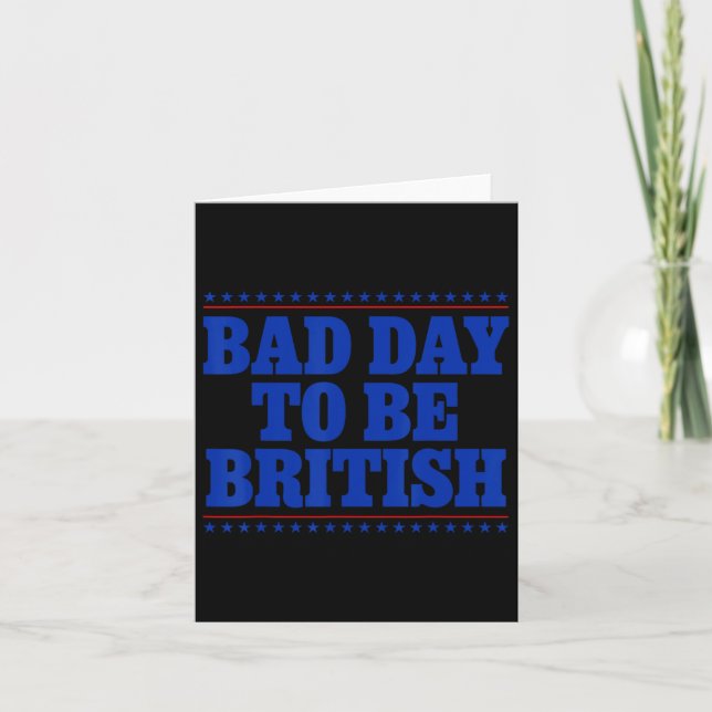 Dålig dag att vara brittisk rolig 4:e juli humorci kort (Framsida)